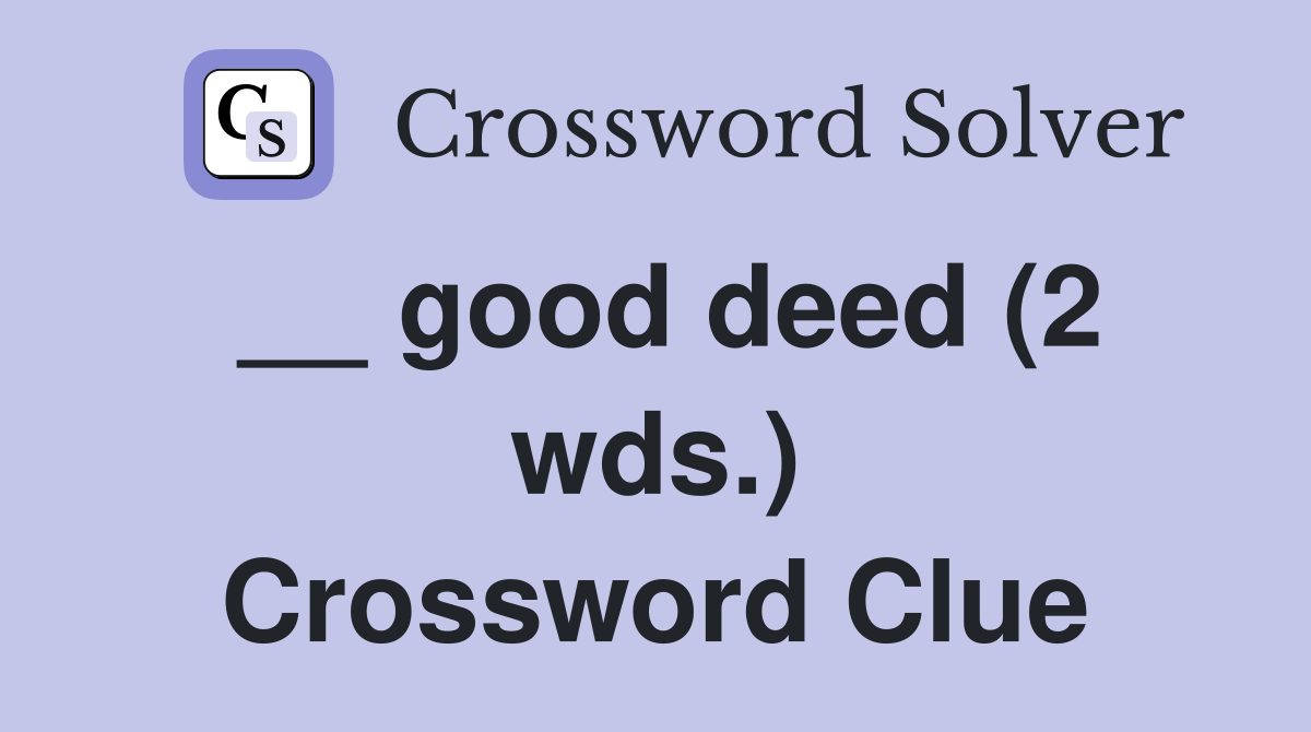 __ good deed (2 wds.) Crossword Clue