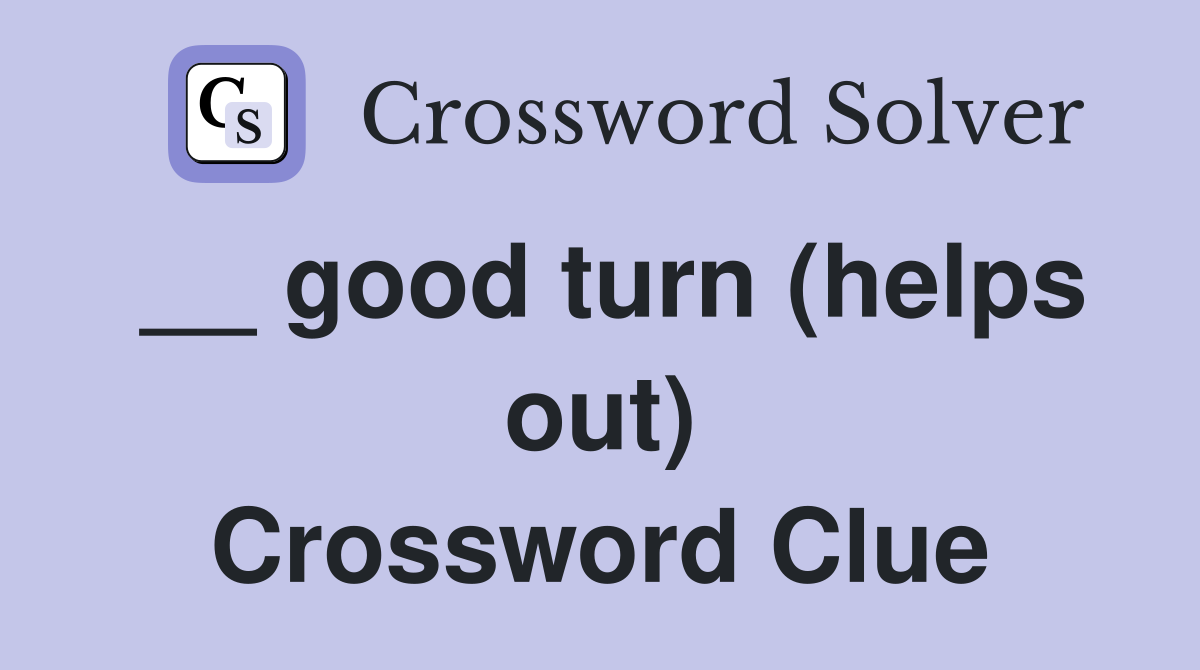 __ good turn (helps out) Crossword Clue