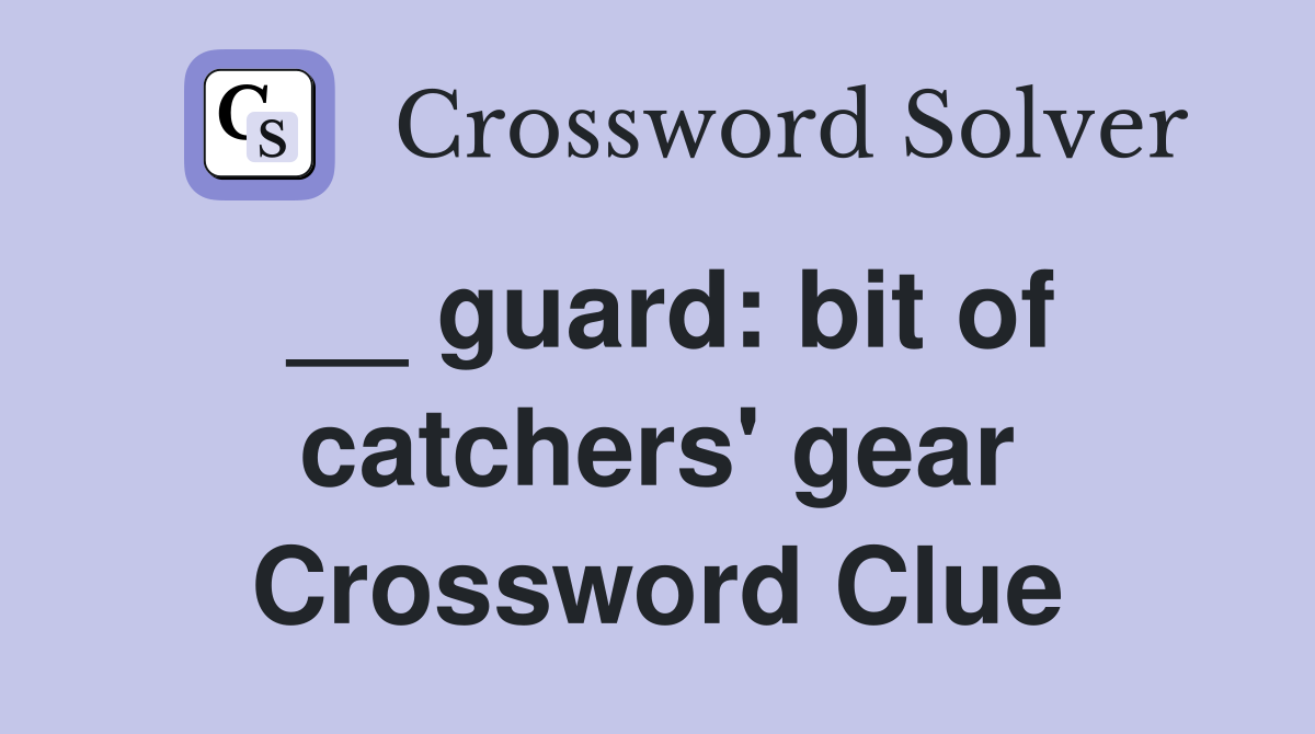 __ guard: bit of catchers' gear Crossword Clue