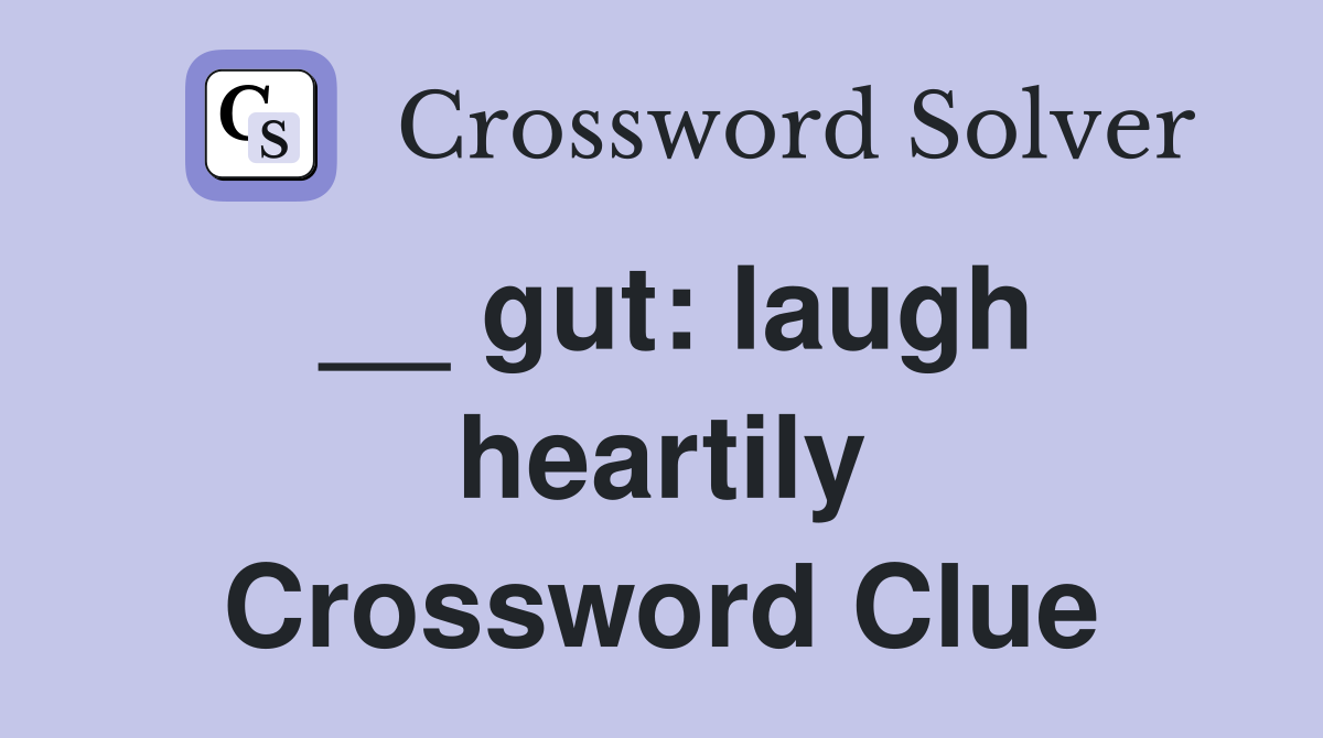 __ gut: laugh heartily Crossword Clue
