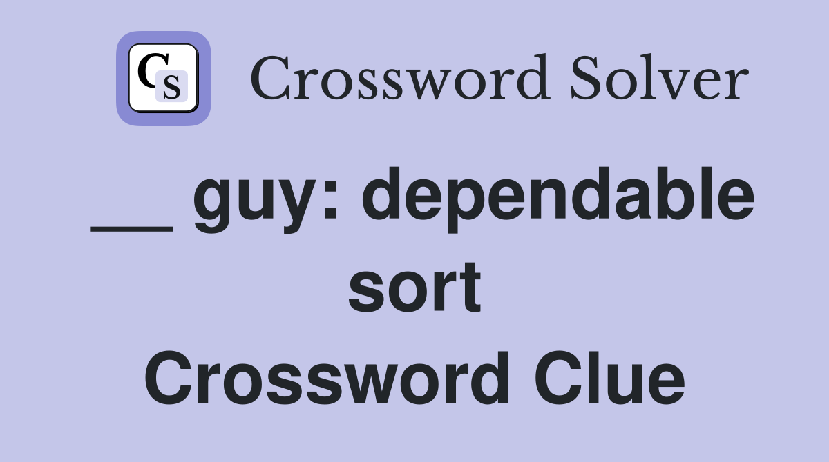 __ guy: dependable sort Crossword Clue