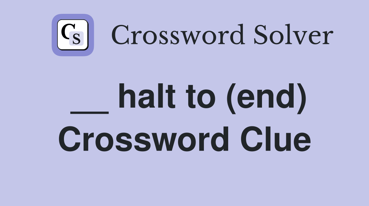 __ halt to (end) Crossword Clue
