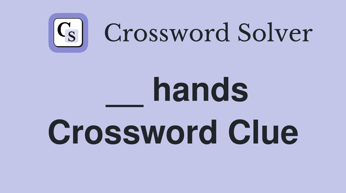 __ hands Crossword Clue