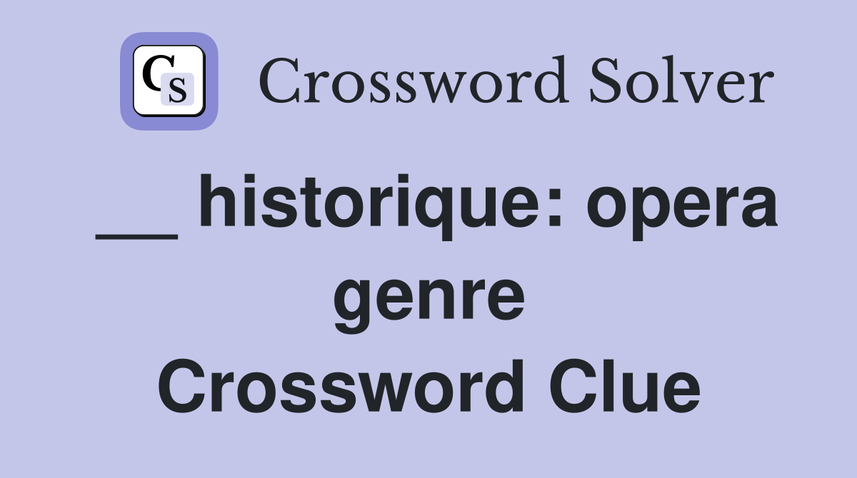 __ historique: opera genre Crossword Clue