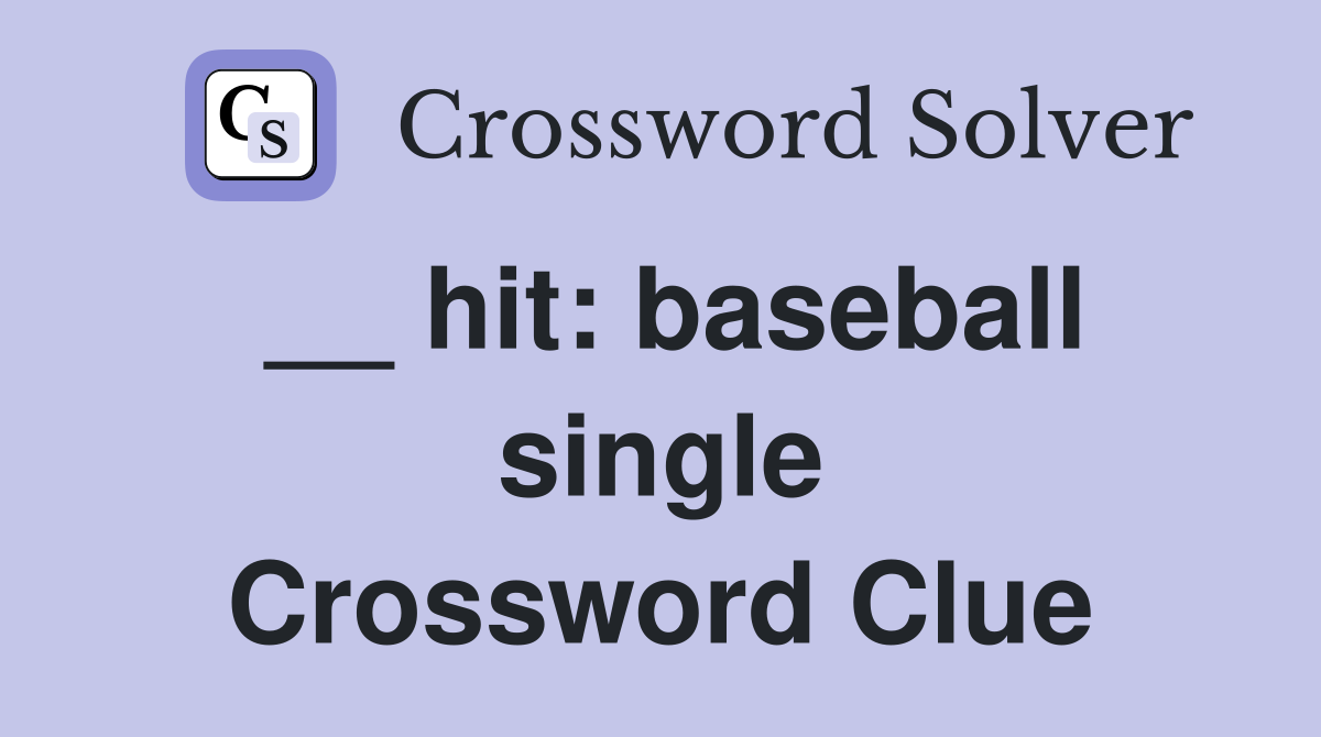 __ hit: baseball single Crossword Clue