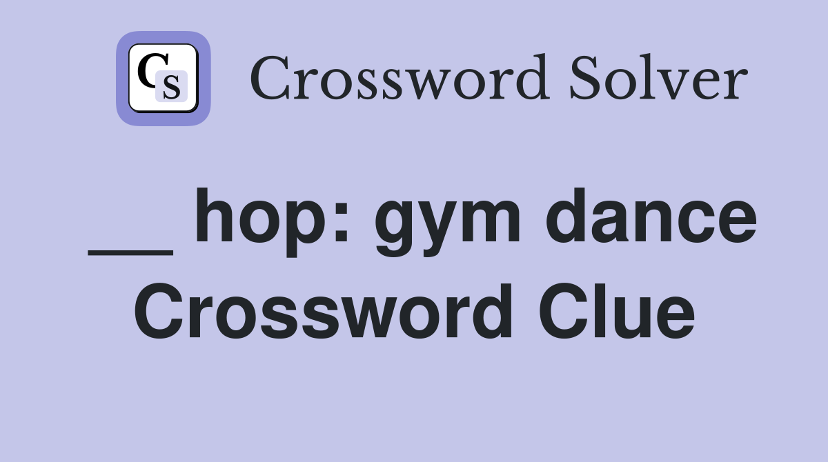 __ hop: gym dance Crossword Clue