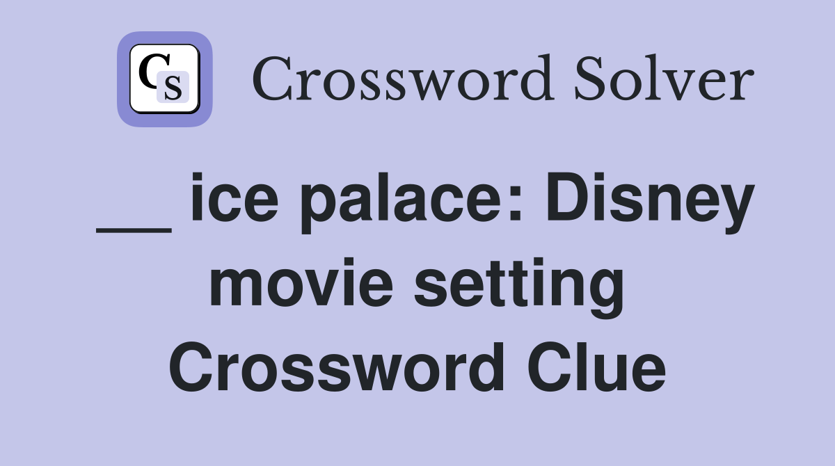 __ ice palace: Disney movie setting Crossword Clue
