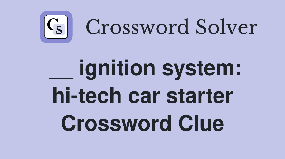 __ ignition system: hi-tech car starter Crossword Clue