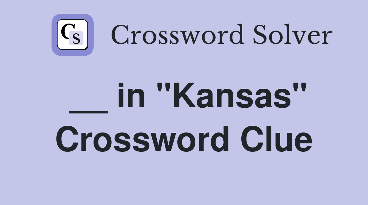 __ in "Kansas" Crossword Clue