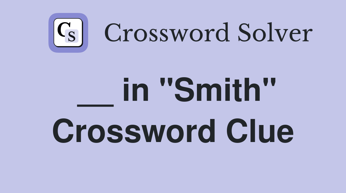 __ in "Smith" Crossword Clue