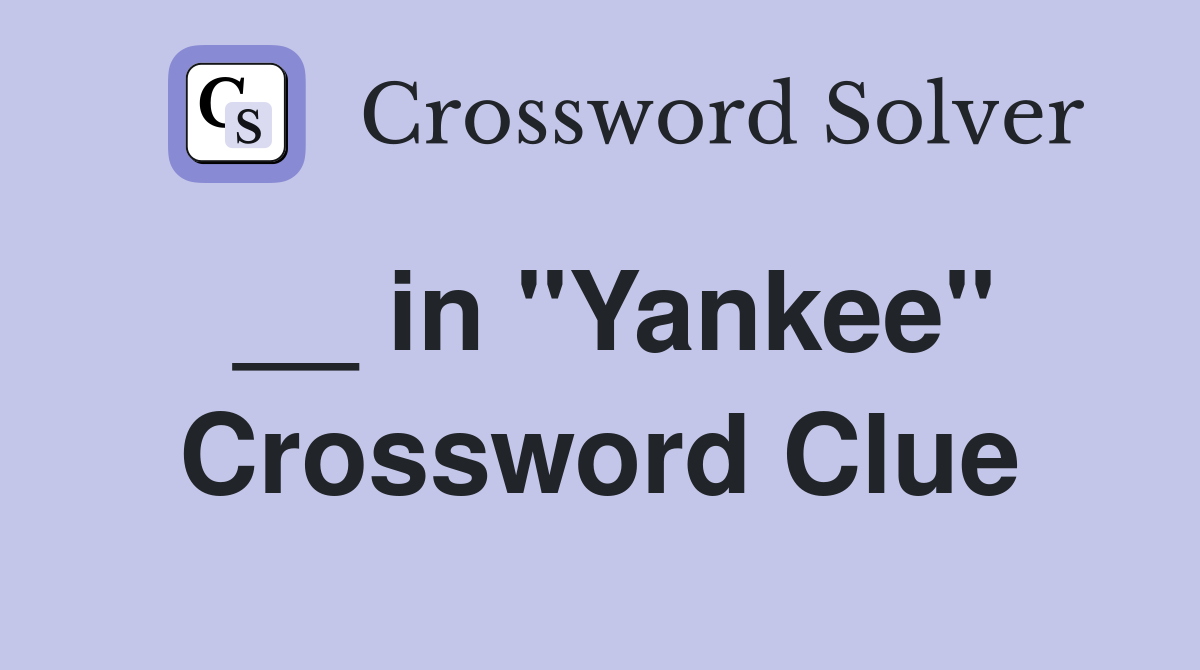 __ in "Yankee" Crossword Clue
