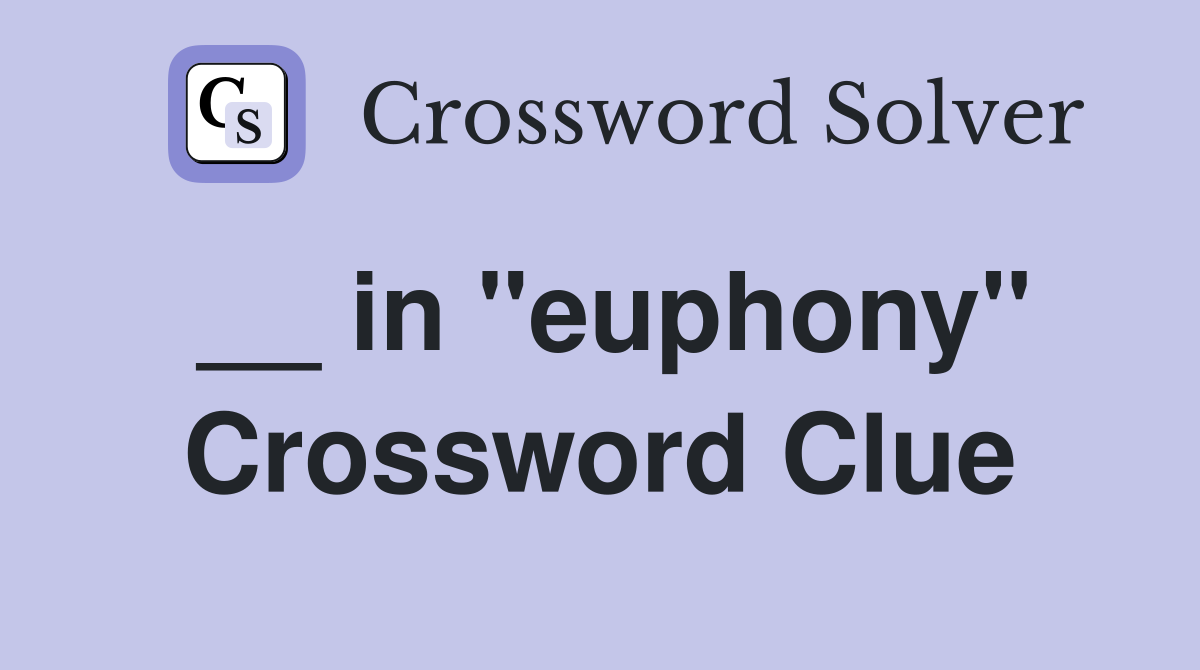 __ in "euphony" Crossword Clue