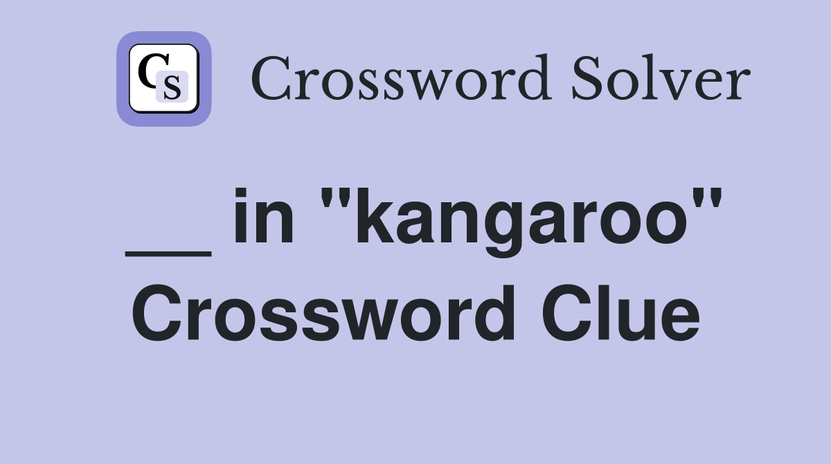 __ in "kangaroo" Crossword Clue