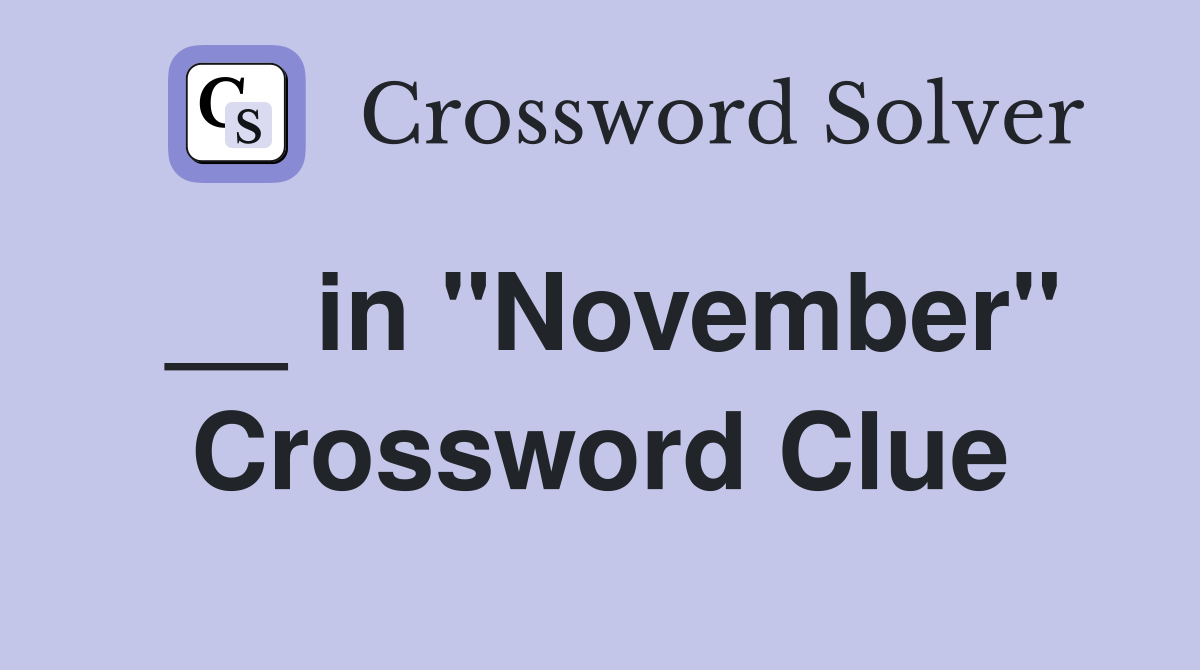 __ in ''November'' Crossword Clue