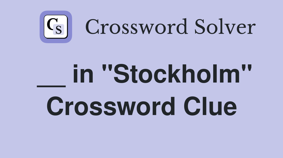 __ in ''Stockholm'' Crossword Clue