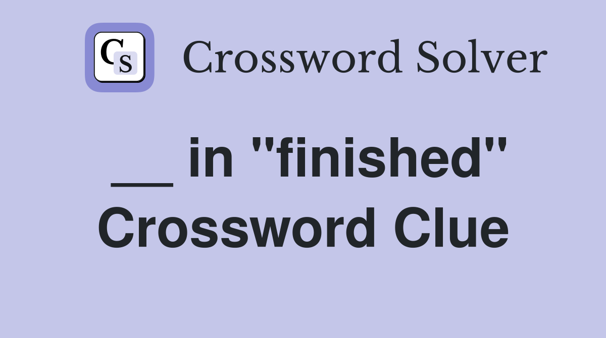 __ in ''finished'' Crossword Clue