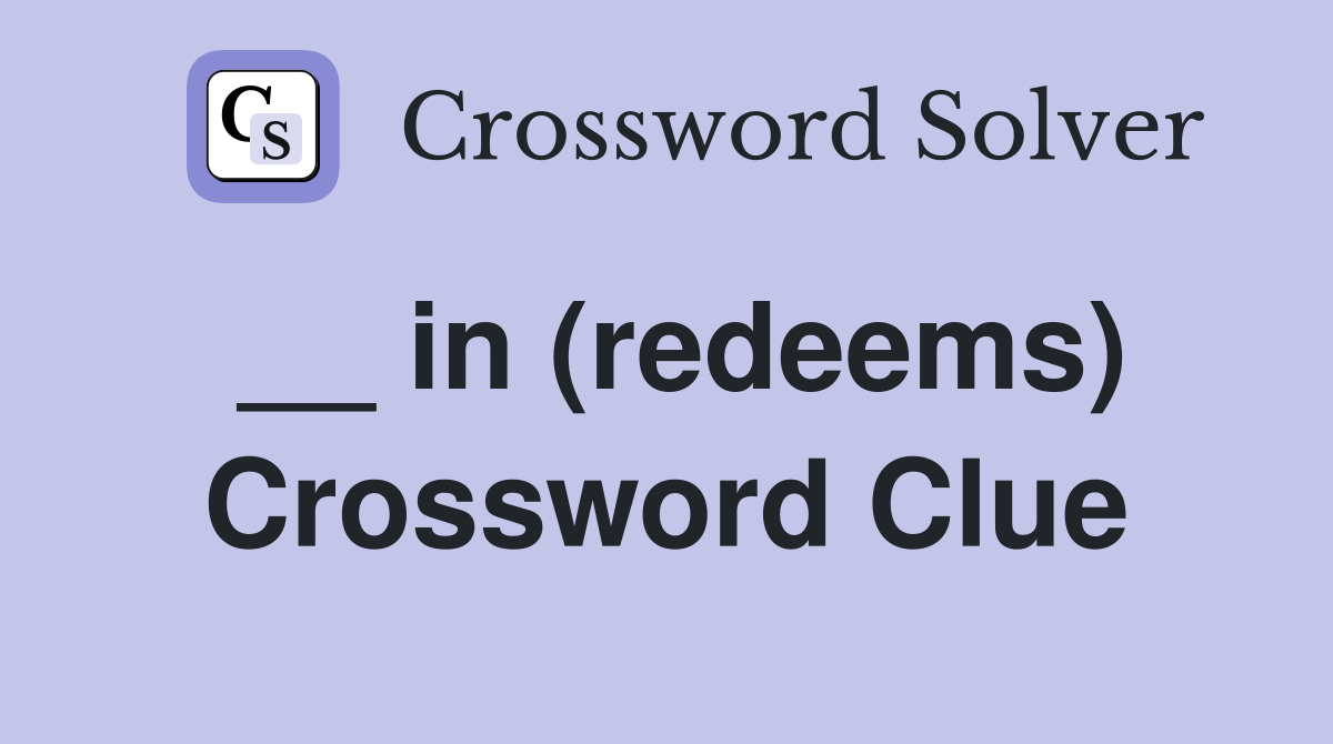 __ in (redeems) Crossword Clue
