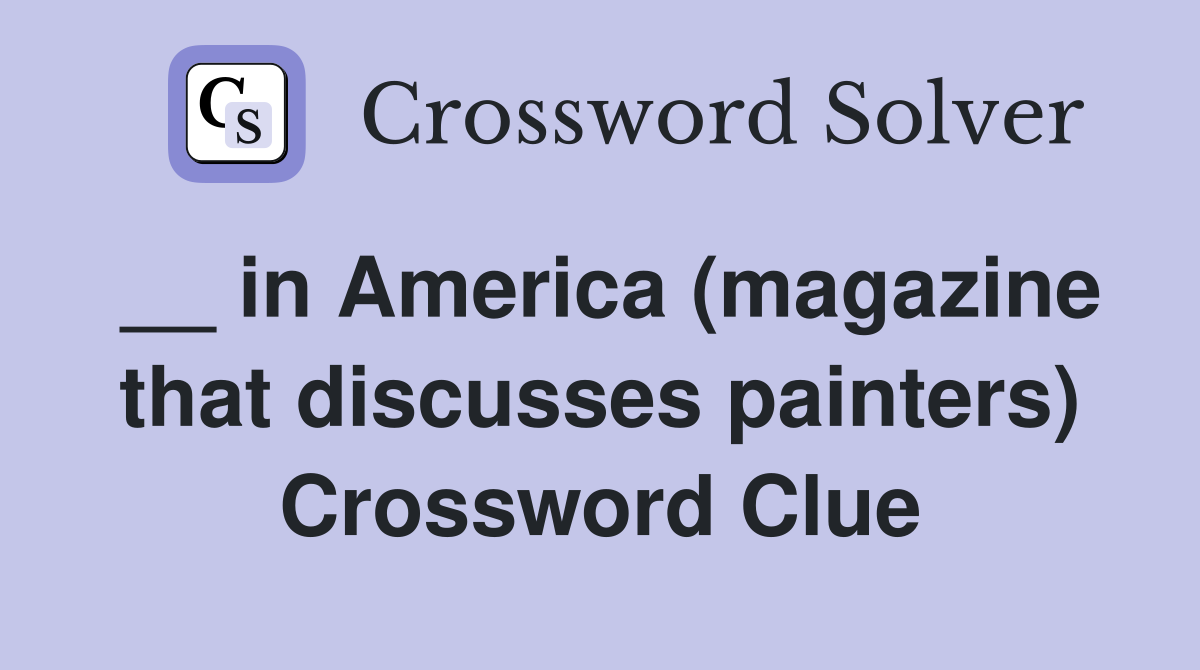 __ in America (magazine that discusses painters) Crossword Clue