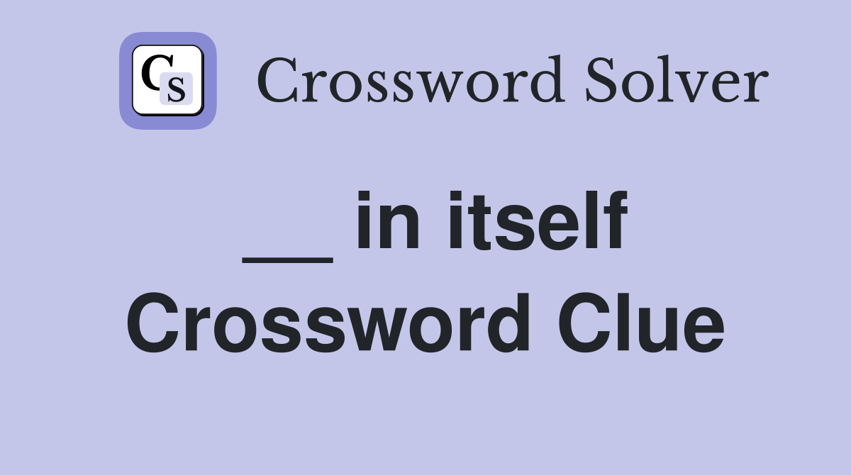 __ in itself Crossword Clue