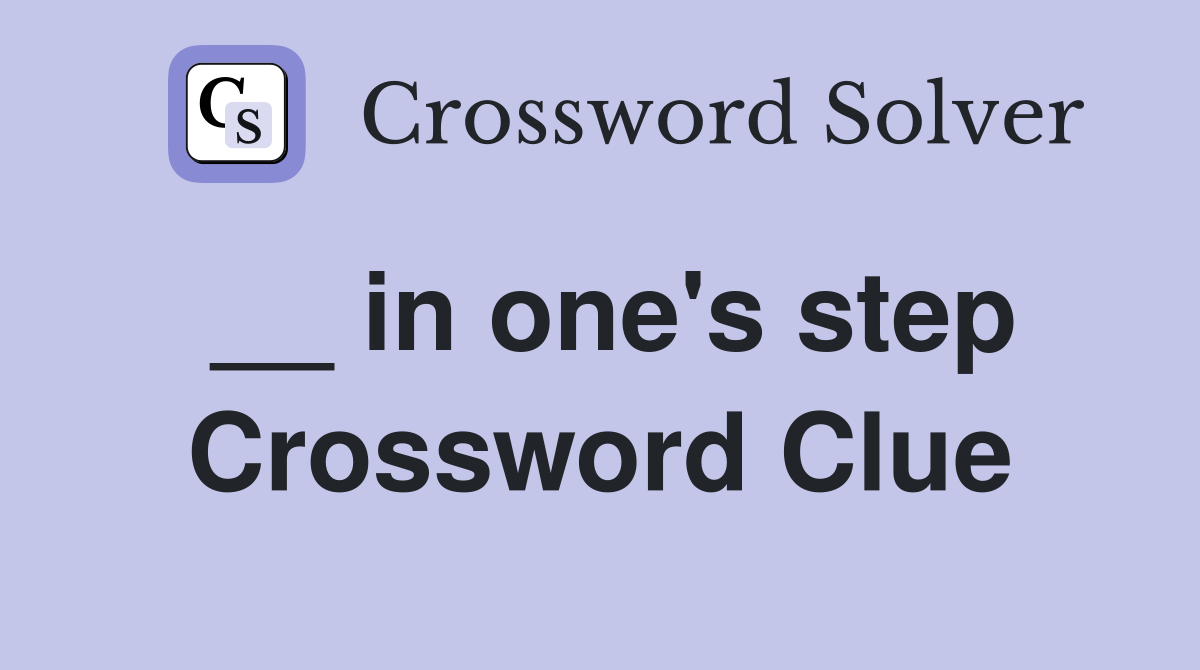 __ in one's step Crossword Clue