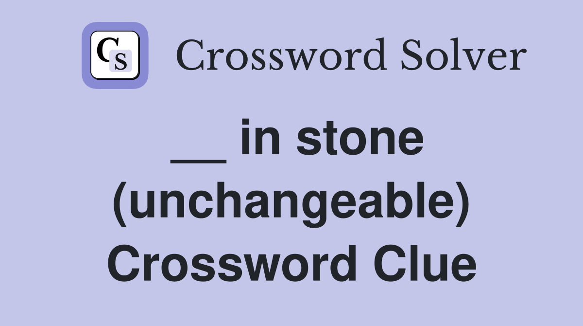 __ in stone (unchangeable) Crossword Clue
