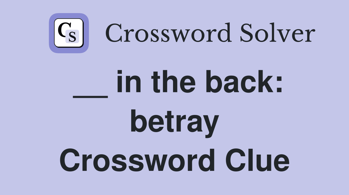 __ in the back: betray Crossword Clue