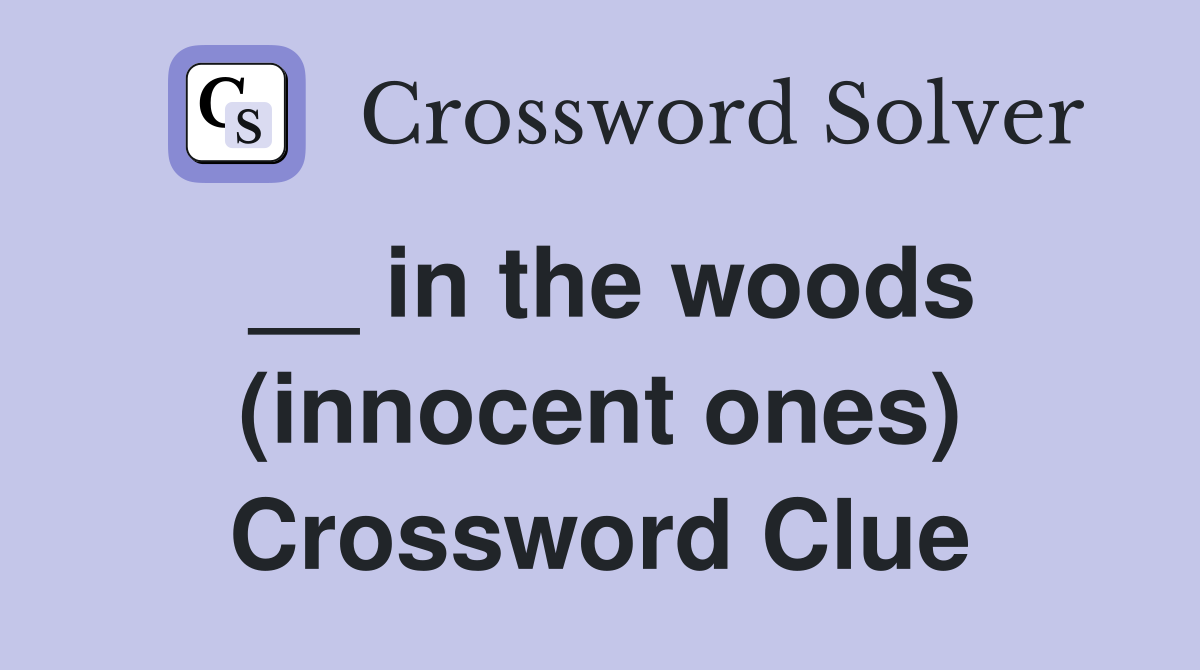 __ in the woods (innocent ones) Crossword Clue