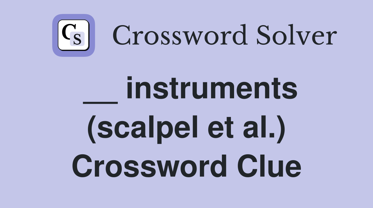 __ instruments (scalpel et al.) Crossword Clue