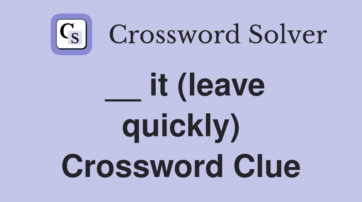 __ it (leave quickly) Crossword Clue