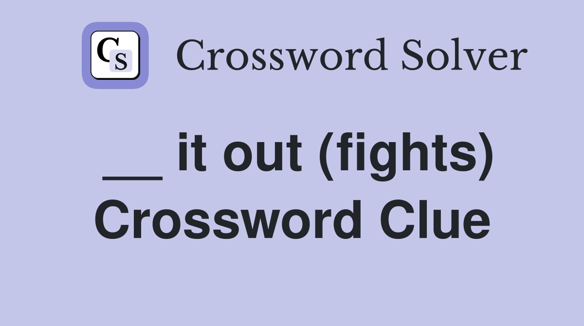 __ it out (fights) Crossword Clue