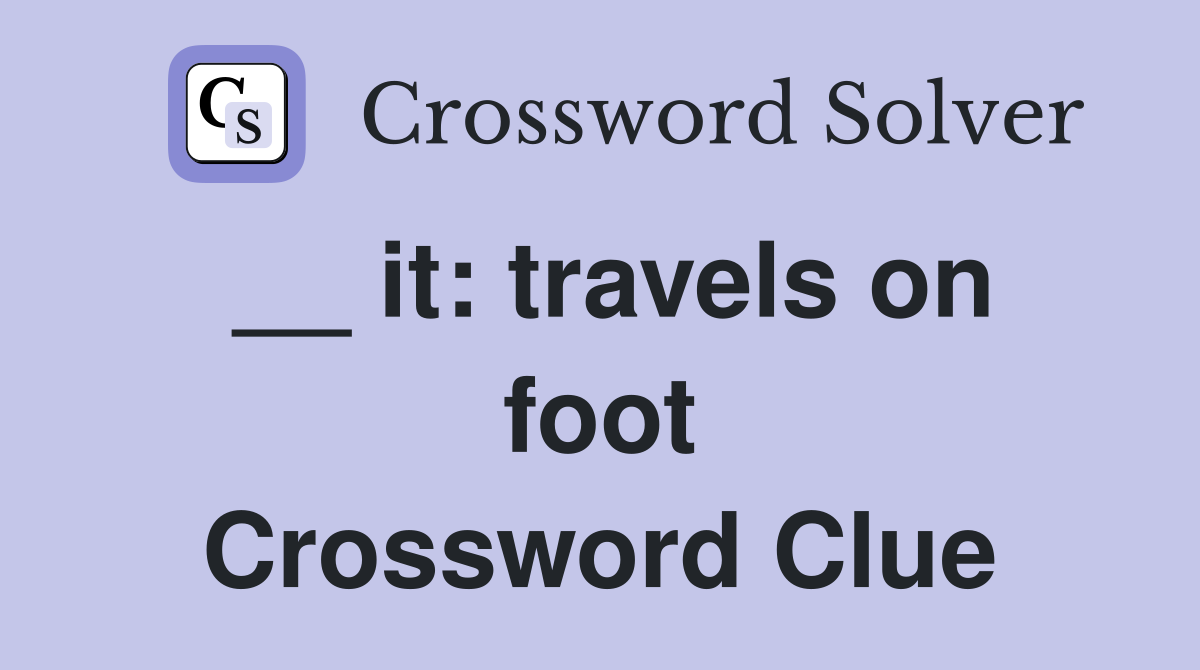 __ it: travels on foot Crossword Clue