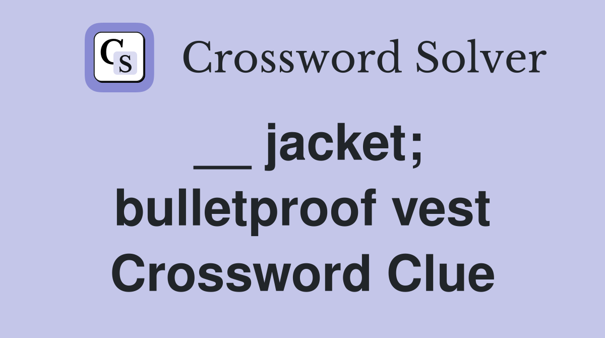 __ jacket; bulletproof vest Crossword Clue