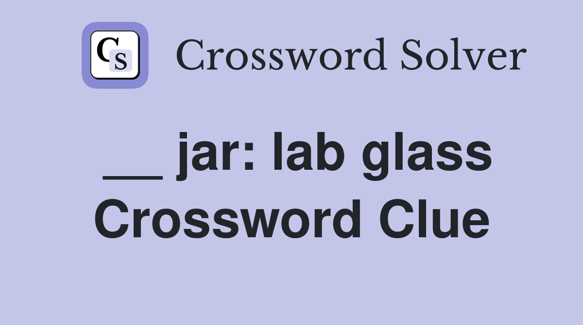 __ jar: lab glass Crossword Clue