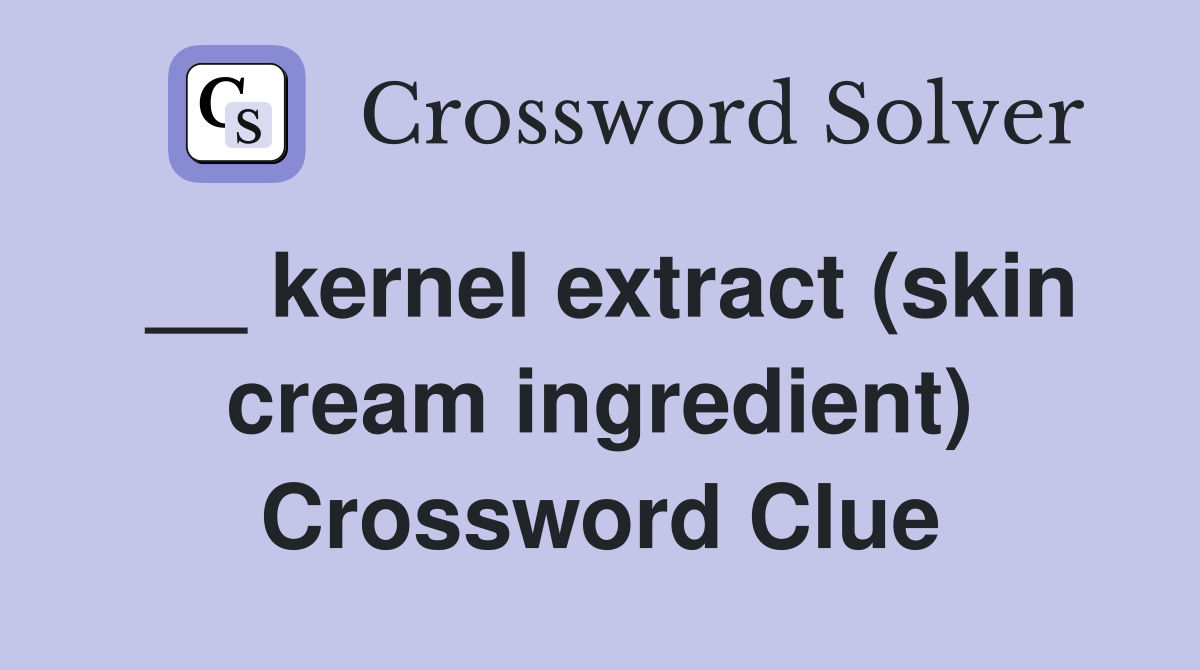 __ kernel extract (skin cream ingredient) Crossword Clue