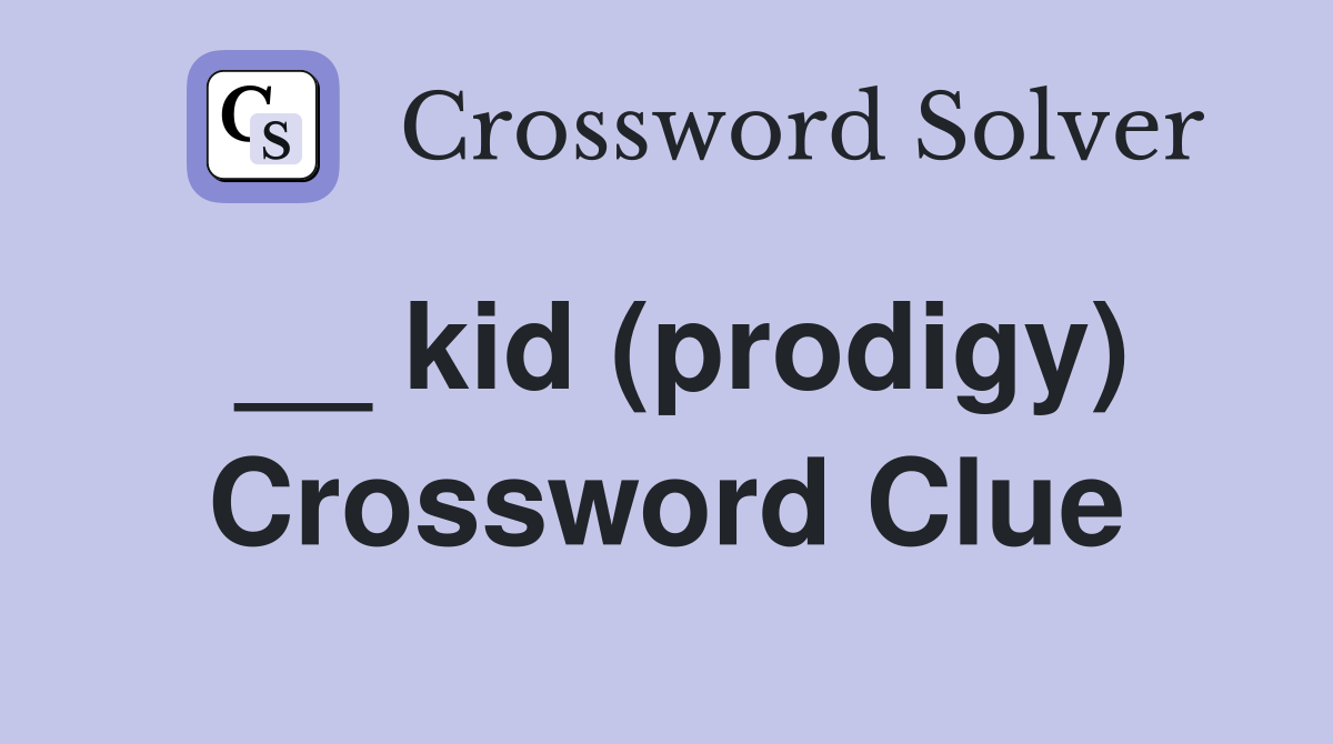 __ kid (prodigy) Crossword Clue