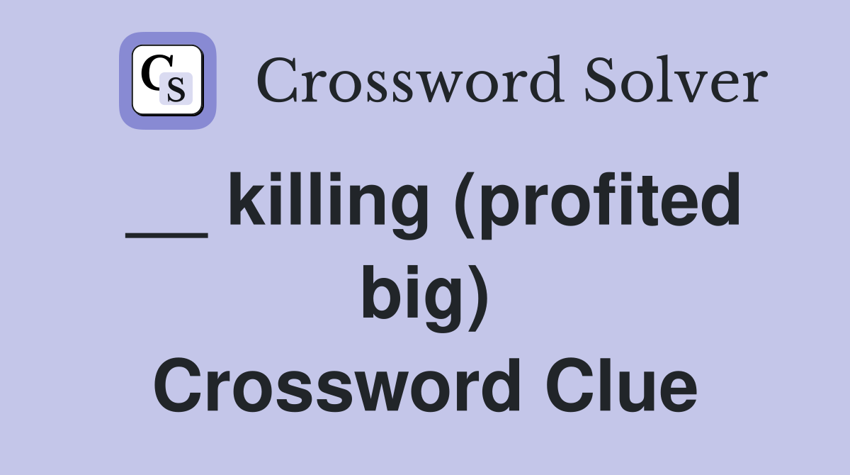 __ killing (profited big) Crossword Clue
