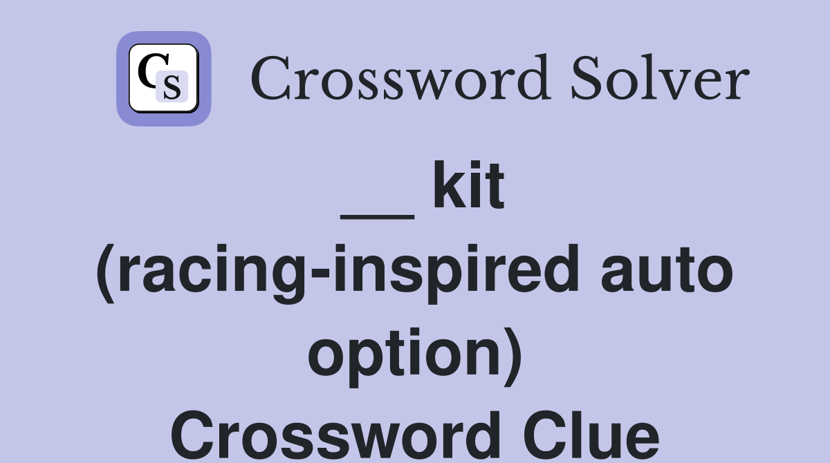 __ kit (racing-inspired auto option) Crossword Clue