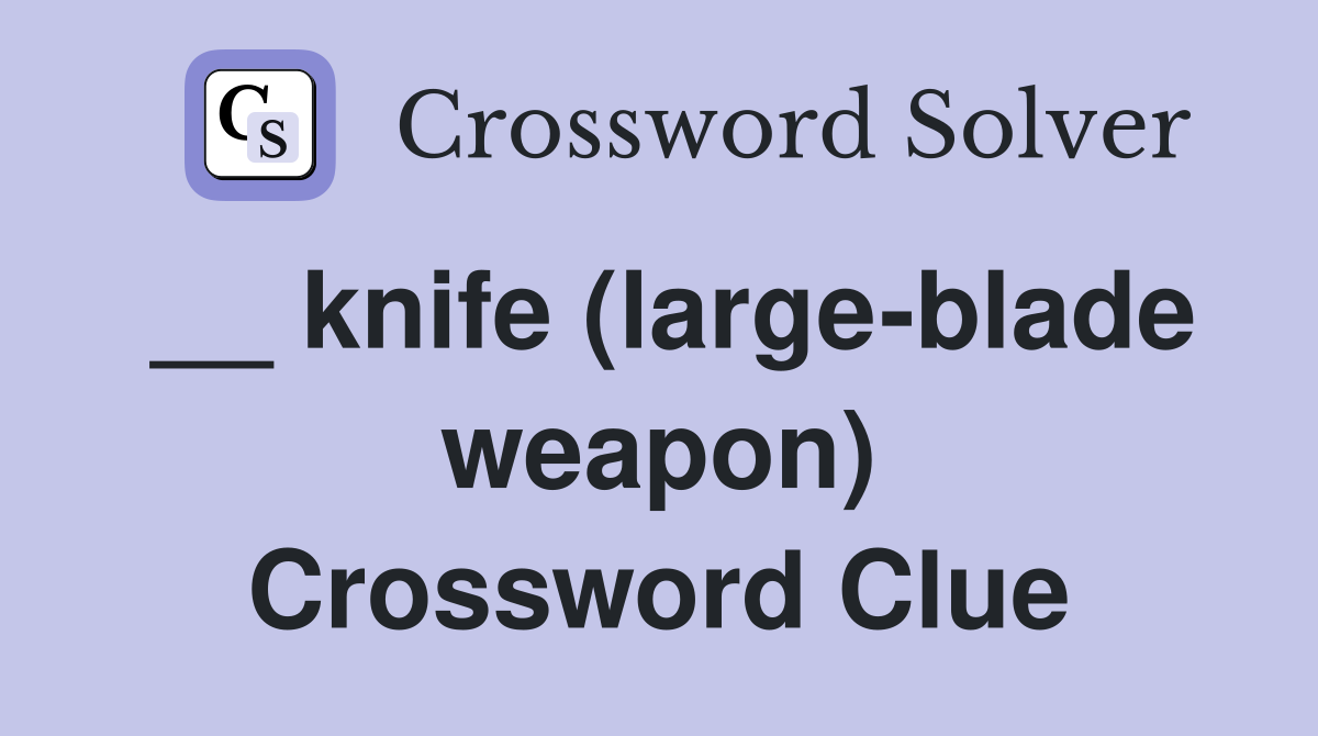 __ knife (large-blade weapon) Crossword Clue
