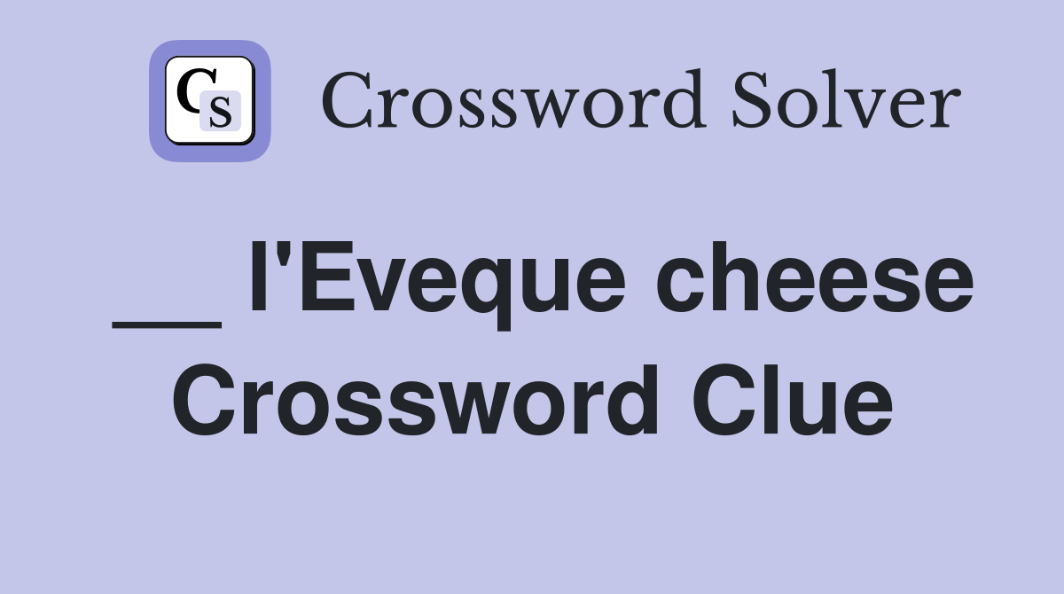 __ l'Eveque cheese Crossword Clue