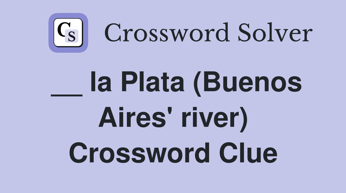 __ la Plata (Buenos Aires' river) Crossword Clue