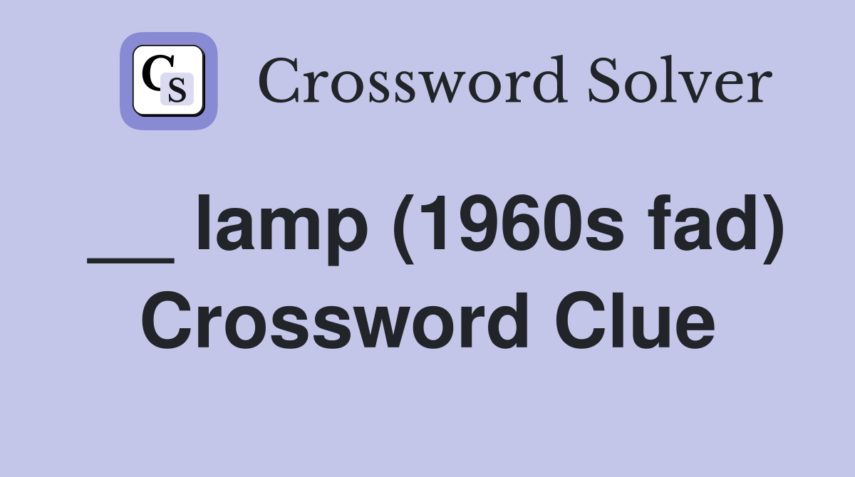 __ lamp (1960s fad) Crossword Clue