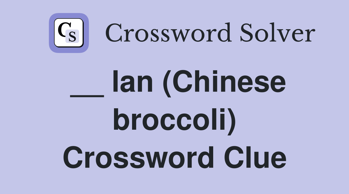 __ lan (Chinese broccoli) Crossword Clue