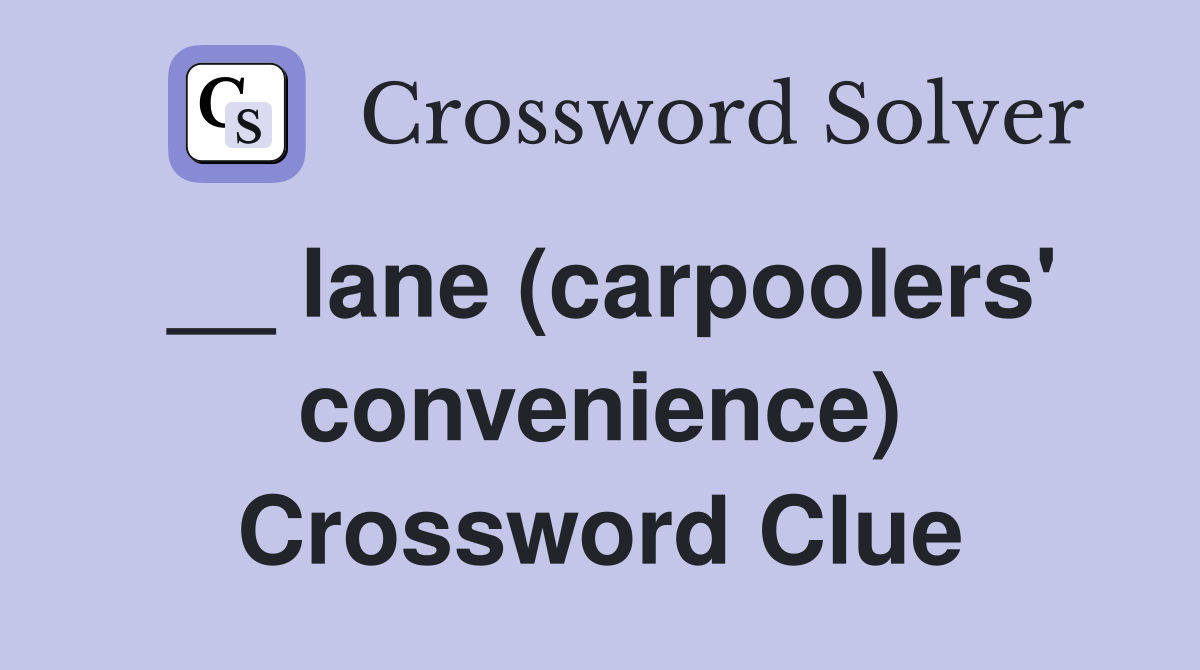 __ lane (carpoolers' convenience) Crossword Clue