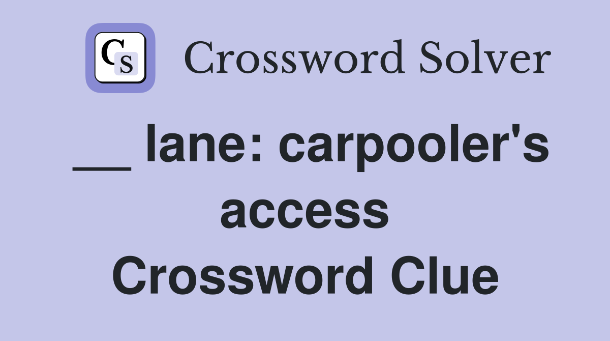 __ lane: carpooler's access Crossword Clue