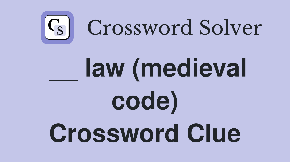 __ law (medieval code) Crossword Clue