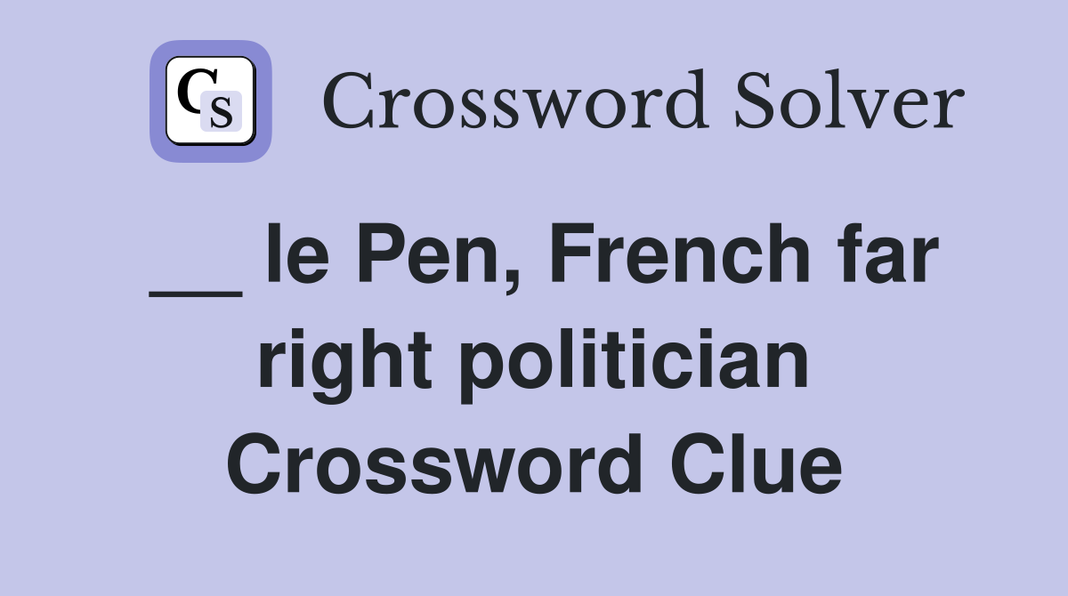 __ le Pen, French far right politician Crossword Clue