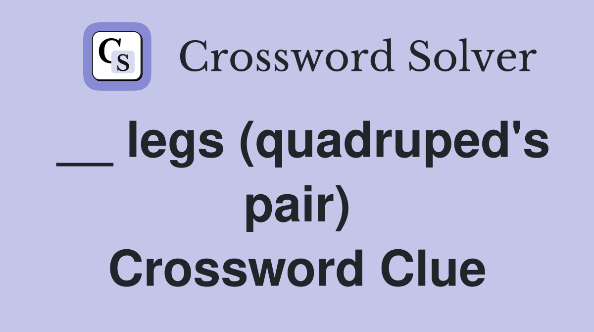 __ legs (quadruped's pair) Crossword Clue