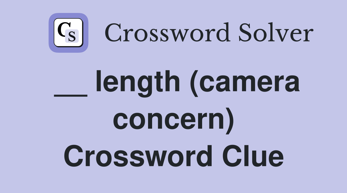 __ length (camera concern) Crossword Clue