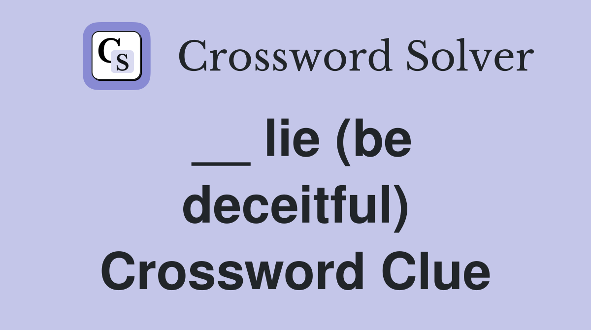 __ lie (be deceitful) Crossword Clue