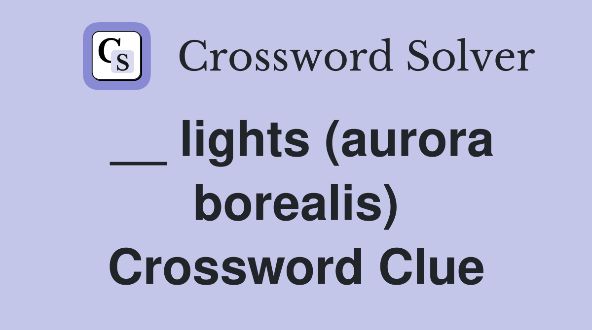 __ lights (aurora borealis) Crossword Clue